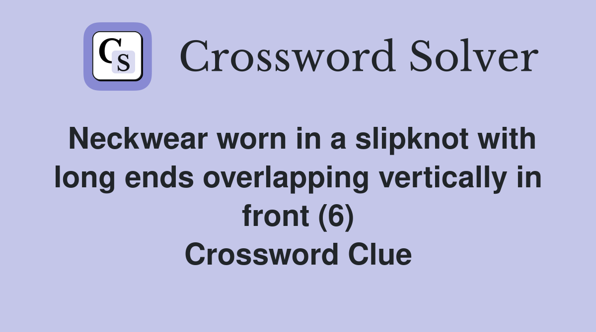 Neckwear worn in a slipknot with long ends overlapping vertically in